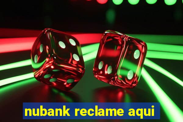 nubank reclame aqui